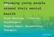 Engaging young people around their mental health Karen Marriage – Clinical Psychologist Swagata Bapat– Occupational Therapist