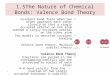 1 1.5The Nature of Chemical Bonds: Valence Bond Theory Covalent bond forms when two atoms approach each other closely so that a singly occupied orbital