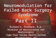 Neuromodulation for Failed Back Surgery Syndrome Part II Richard K. Osenbach, M.D. Director of Neuroscience and Neurosurgery Cape Fear Valley Health System