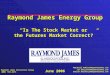 Raymond James Energy Group “Is The Stock Market or the Futures Market Correct?” Marshall.Adkins@RaymondJames.comJim.Rollyson@RaymondJames.comDarren.Horowitz@RaymondJames.com