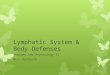 Lymphatic System & Body Defenses Anatomy and Physiology II Mrs. Harborth