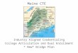 Maine CTE Industry Aligned Credentialing College Articulation and Dual Enrollment * New* Bridge Plan