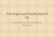 The Origin and Classification of Life Classification and Evolution of Organisms