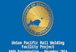 Union Pacific Rail Welding Facility Project AAPA Presentation - November 2014