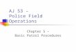 AJ 53 – Police Field Operations Chapter 5 – Basic Patrol Procedures