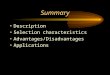 Summary Description Selection characteristics Advantages/Disadvantages Applications