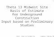 Laughton, February 2004Draft - Basis of Estimate for Review 1 Theta 13 Midwest Site Basis of Estimate for Underground Construction Input based on Preliminary