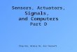 1 Sensors, Actuators, Signals, and Computers Part D Ping Hsu, Winncy Du, Ken Youssefi