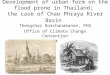 Development of urban form on the flood prone in Thailand; the case of Chao Phraya River Basin Thongchai Roachanakanan, PhD Office of Climate Change Convention