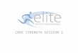 CORE STRENGTH SESSION 2. 1. Age Group Suitable for all players aged 9 and over 2. Session Objectives A. To begin to develop players core stability B