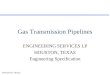 HOUSTON, TEXAS1 Gas Transmission Pipelines ENGINEERING SERVICES LP HOUSTON, TEXAS Engineering Specification