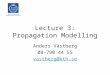 Lecture 3: Propagation Modelling Anders Västberg 08-790 44 55 vastberg@kth.se