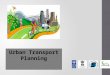 Urban Transport Planning 1. Contents 2 Approach for transport planning (Traditional v/s contemporary planning) Urban Transport Planning Strategies Preparing