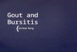 { Gout and Bursitis Asfand Baig.   Inflammatory arthritis associated with hyperuricaemia* and intra-articular sodium urate crystals Gout