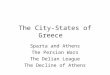 The City-States of Greece Sparta and Athens The Persian Wars The Delian League The Decline of Athens