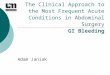 The Clinical Approach to the Most Frequent Acute Conditions in Abdominal Surgery GI Bleeding Adam Janiak
