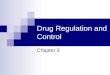 Drug Regulation and Control Chapter 3. Chapter 3 Objectives Understand the importance and role of drug regulation. Knowledge of the history of drug regulation