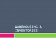 WAREHOUSING & INVENTORIES. Definitions  Warehouse- is a building or a land area used for the storage and security of goods and raw materials.  Warehousing-