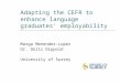 Adapting the CEFR to enhance language graduates’ employability Marga Menendez-Lopez Dr. Doris Dippold University of Surrey