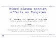 PISCES R. Doerner, ITPA SOL/DIV meeting, Avila, Jan. 7-10, 2008 Mixed plasma species effects on Tungsten M.J. Baldwin, R.P. Doerner, D. Nishijima University