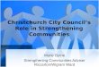 Christchurch City Council’s Role in Strengthening Communities Marie Byrne Strengthening Communities Adviser Riccarton/Wigram Ward