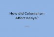 How did Colonialism Affect Kenya? DBQ. Day One: Show “Hook” (The World’s Plunderers) Read Background Article; Complete History Frame and Frayer TOTD
