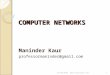 COMPUTER NETWORKS Maninder Kaur professormaninder@gmail.com 14/10/20101