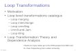 HC TD51021 Loop Transformations Motivation Loop level transformations catalogus –Loop merging –Loop interchange –Loop unrolling –Unroll-and-Jam –Loop tiling