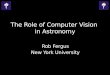 The Role of Computer Vision in Astronomy Rob Fergus New York University