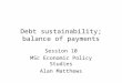 Debt sustainability; balance of payments Session 10 MSc Economic Policy Studies Alan Matthews