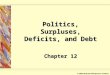 © 2003 McGraw-Hill Ryerson Limited. Politics, Surpluses, Deficits, and Debt Chapter 12