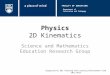 Physics 2D Kinematics Science and Mathematics Education Research Group Supported by UBC Teaching and Learning Enhancement Fund 2012-2013 Department of