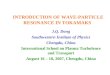 INTRODUCTION OF WAVE-PARTICLE RESONANCE IN TOKAMAKS J.Q. Dong Southwestern Institute of Physics Chengdu, China International School on Plasma Turbulence