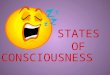 STATES OF CONSCIOUSNESS. DESCRIBING CONSCIOUSNESS Consciousness is the awareness of objects and events in the external world, and of our own existence