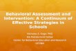 Behavioral Assessment and Intervention: A Continuum of Effective Strategies in Schools Nicholas A. Gage, PhD IES Postdoctoral Fellow Center for Behavioral