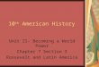 10 th American History Unit II- Becoming a World Power Chapter 7 Section 3 Roosevelt and Latin America
