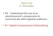 SEM1 3.03 A - Promotion PE – Understand the use of an advertisement’s components to communicate with targeted audiences PI - Explain Components of Advertising