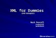 XML for Dummies (and managers) Mark Pascall Technical Architect