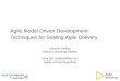 Agile Model Driven Development: Techniques for Scaling Agile Delivery Scott W. Ambler Senior Consulting Partner scott [at] scottwambler.com twitter.com/scottwambler