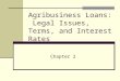 Agribusiness Loans: Legal Issues, Terms, and Interest Rates Chapter 2