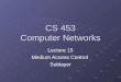 CS 453 Computer Networks Lecture 15 Medium Access Control Sublayer