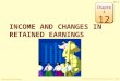 © The McGraw-Hill Companies, Inc., 2008 McGraw-Hill/Irwin 12-1 INCOME AND CHANGES IN RETAINED EARNINGS Chapter 12