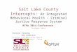 Salt Lake County Intercepts: An Integrated Behavioral Health – Criminal Justice Response System RCPA 2014 Conference October 2014 Patrick Fleming Ken Anderson