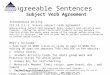 Agreeable Sentences Subject Verb Agreement Intermediate Writing CCS LA 3.L.1 Ensure subject-verb agreement. Understanding subject/verb agreement helps