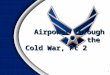 Airpower Through the Cold War, Pt 2 1. Overview 2 Vietnam Rebuilding the Air and Space Force
