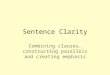 Sentence Clarity Combining clauses, constructing parallels and creating emphasis