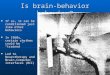 Is brain-behavior behavior? If so, it can be conditioned just like other behaviors If so, it can be conditioned just like other behaviors In 1960s, certain