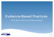 Evidence-Based Practices What Does it Mean to be Evidence Based?