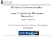 1 Wireless Communication Low Complexity Multiuser Detection Rami Abdallah University of Illinois at Urbana Champaign 12/06/2007