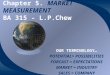 Chapter 5. MARKET MEASUREMENT BA 315 - L.P.Chew OUR TERMINOLOGY… POTENTIAL= POSSIBILITIES FORCAST = EXPECTATIONS MARKET = INDUSTRY SALES = COMPANY